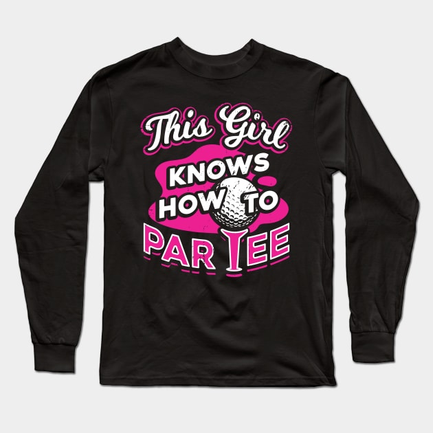 This Girl Knows How To Par Tee Long Sleeve T-Shirt by Dolde08